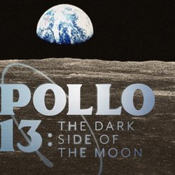 Apollo 13: The Dark Side of The Moon