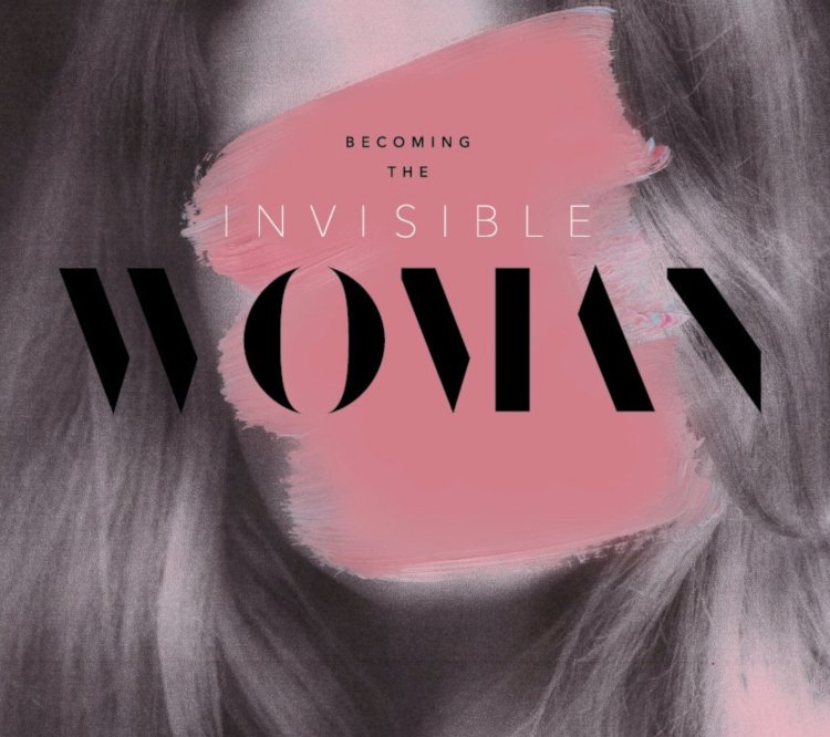 Becoming the Invisible Woman