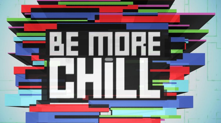 Be More Chill