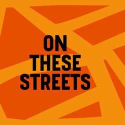 ON THESE STREETS